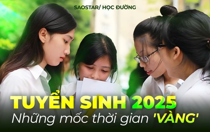 Tuyển sinh 2025: Những mốc thời gian 'vàng' thí sinh không thể bỏ lỡ