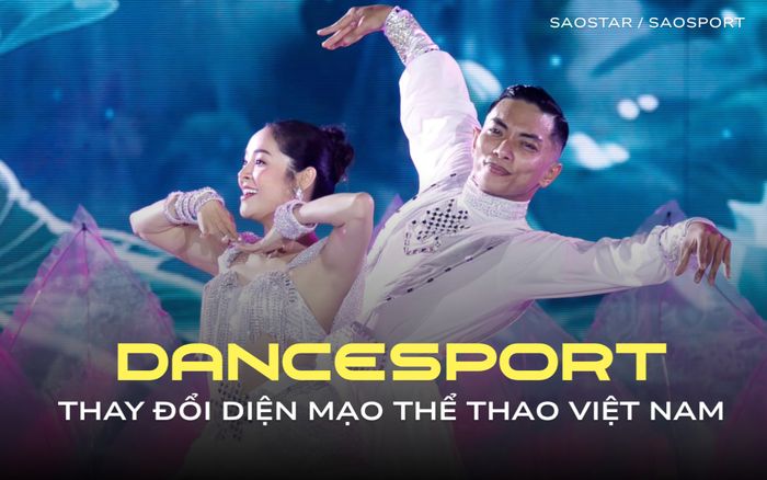 Dancesport đang thay đổi diện mạo thể thao Việt như thế nào?