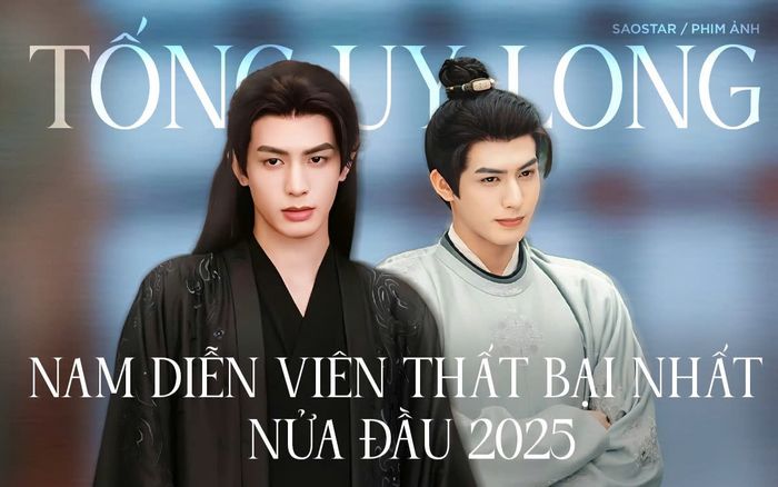 Tống Uy Long là nam diễn viên thất bại nhất nửa đầu năm 2025