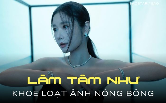 Lâm Tâm Như khoe loạt ảnh nóng bỏng sau nhiều lần lộ dấu hiệu tuổi tác