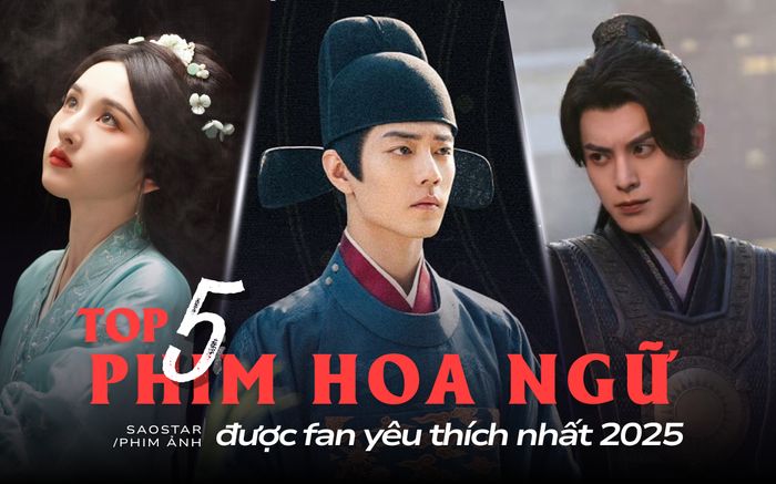 Top 5 phim Hoa ngữ được fan yêu thích nhất 2025: Tiêu Chiến giữ vững ngôi vương