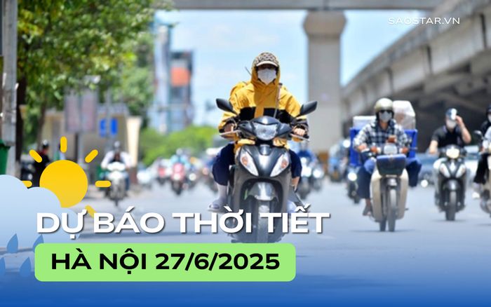 Dự báo thời tiết thành phố Hà Nội trong ngày 27/6