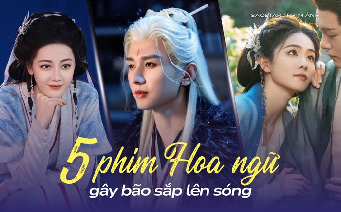 5 phim Hoa ngữ sắp chiếu gây bão nền tảng: Bất ngờ với phim của Thành Nghị