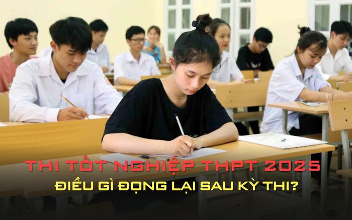 Kết thúc kỳ thi tốt nghiệp THPT 2025: Điều gì đọng lại từ sự đổi mới này?