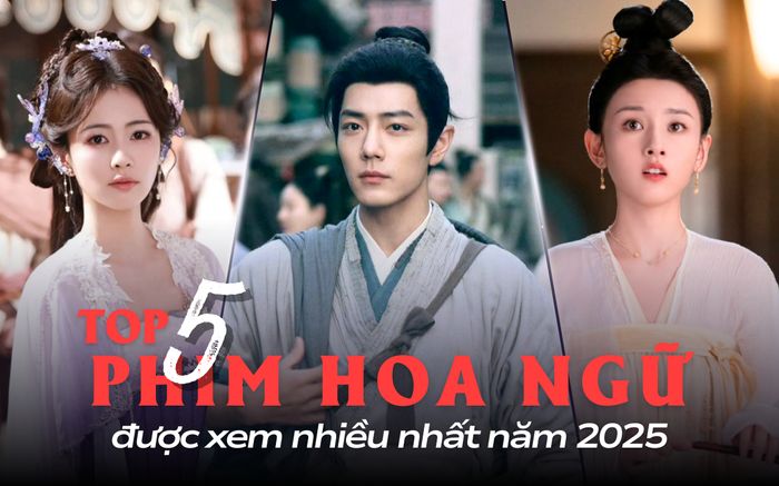 Top 5 phim Hoa ngữ cổ trang được xem nhiều nhất 2025: Phim của Tiêu Chiến chính thức dẫn đầu