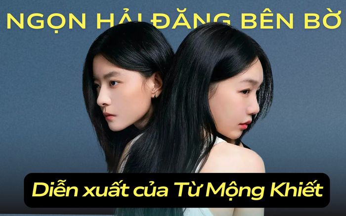 Diễn xuất đột phá của Từ Mộng Khiết trong Ngọn Hải Đăng Bên Kia Bờ