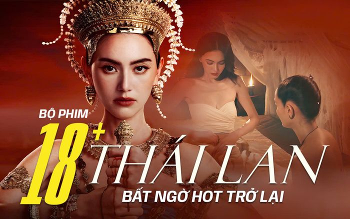 Bộ phim 18+ hay nhất màn ảnh Thái Lan bất ngờ hot trở lại
