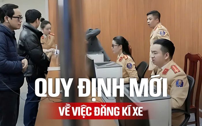 Về việc đăng ký xe: Quy định mới từ 1/7 khiến dân bất ngờ