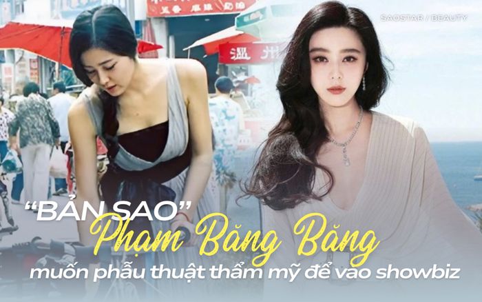 Cô gái bán hàng rong giống Phạm Băng Băng muốn 'dao kéo' để vào showbiz