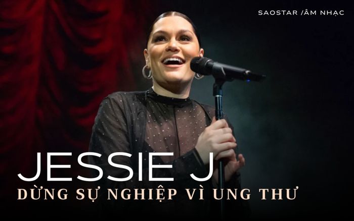 Jessie J thông báo bị ung thư, tạm dừng sự nghiệp để phẫu thuật