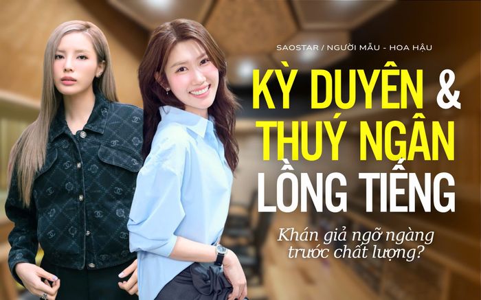 Kỳ Duyên, Thúy Ngân lồng tiếng phim: Khán giả ngỡ ngàng trước chất lượng