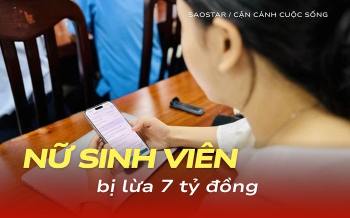Một sinh viên ở TP.HCM mất trắng 7 tỷ đồng bởi chiêu lừa đảo mới toanh