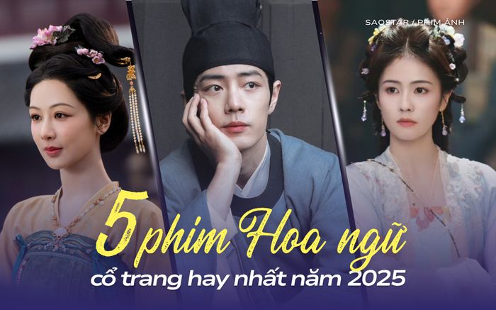 Top 5 phim Hoa ngữ cổ trang hay nhất 2025: Phim của Tiêu Chiến vươn lên vị trí dẫn đầu