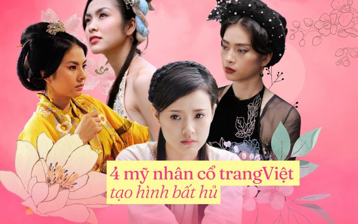 4 mỹ nhân cổ trang Việt tạo hình bất bại, chục năm sau vẫn được gọi tên