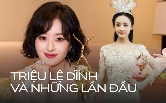 Triệu Lệ Dĩnh và những lần đầu tiên