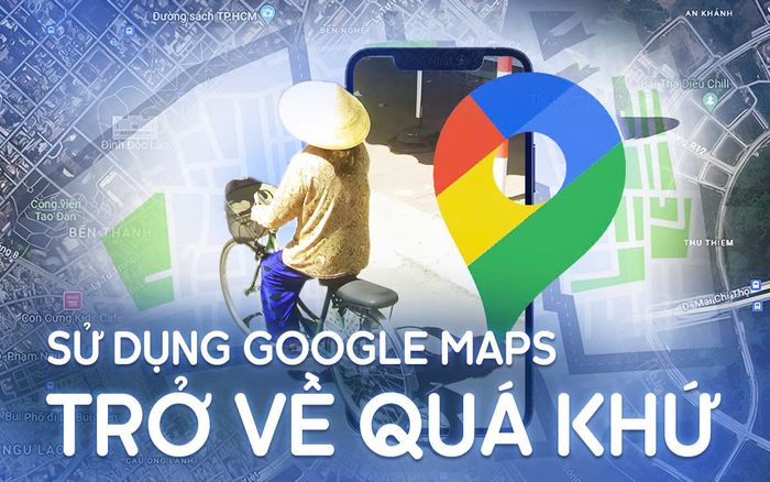 Cách sử dụng Google Maps để trở về quá khứ