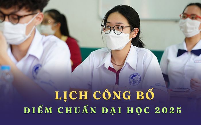 Khi nào công bố điểm chuẩn đại học năm 2025?