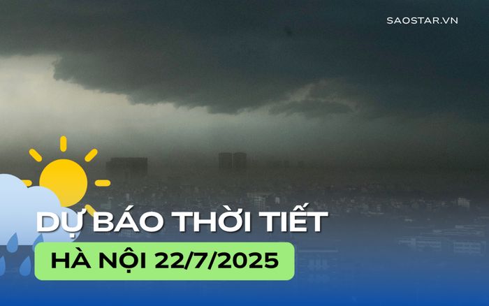 Dự báo thời tiết thành phố Hà Nội trong ngày 22/7