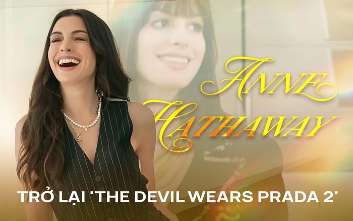 Anne Hathaway trở lại 'The Devil Wears Prada 2' với dung mạo không tuổi