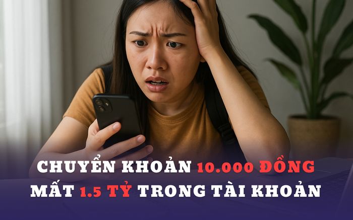 Vừa chuyển khoản 10.000 đồng, người phụ nữ Hà Nội liền bay sạch 1.5 tỷ đồng trong tài khoản