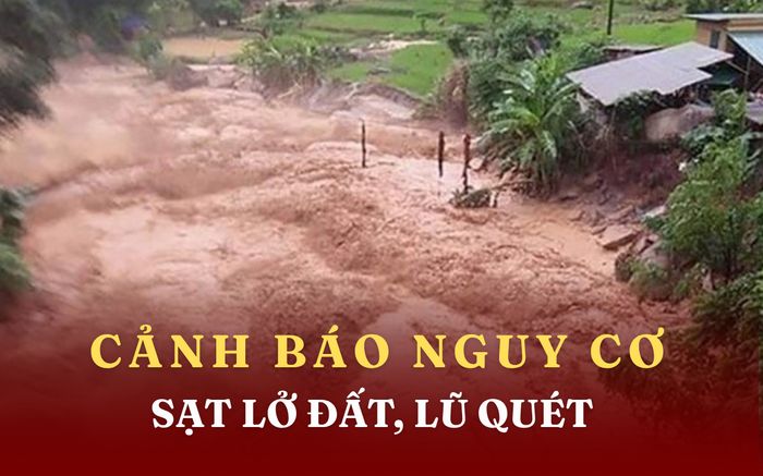 Cảnh báo nguy cơ lũ quét, sạt lở đất tại Lai Châu, Điện Biên, Lào Cai