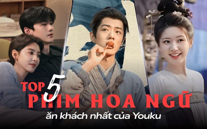 Top 5 phim Hoa ngữ ăn khách nhất của Youku: Siêu phẩm của Tiêu Chiến oanh tạc màn ảnh nhỏ