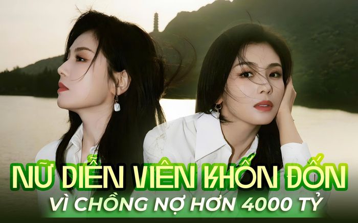 Nữ diễn viên khốn đốn vì chồng nợ hơn 4000 tỷ