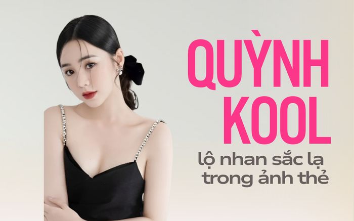 Quỳnh Kool lộ nhan sắc lạ trong ảnh thẻ