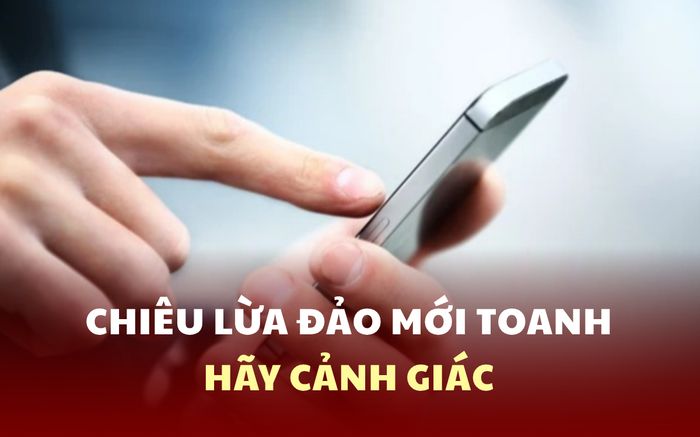 Xuất hiện chiêu lừa đảo mới toanh, một người dân đã bị mất trắng cả tỷ đồng