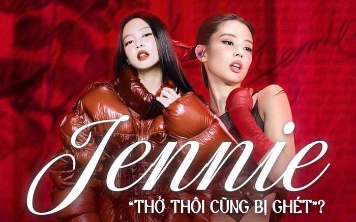 Jennie 'thở thôi cũng bị ghét'?