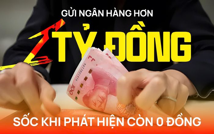 Gửi ngân hàng hơn 1 tỷ đồng để cưới vợ cho con, người cha sốc khi phát hiện tài khoản còn 0 đồng