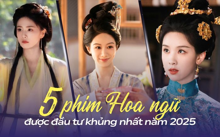 Top 5 phim Hoa ngữ cổ trang được đầu tư khủng nhất 2025: Phim của Bạch Lộc hút chiêu thương