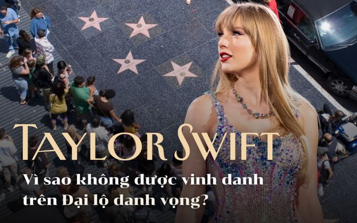 Vì sao Taylor Swift không được vinh danh trên Đại lộ Danh vọng Hollywood?
