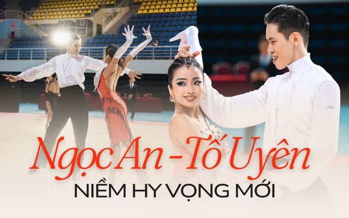 Ngọc An và Tố Uyên: Niềm hy vọng của dancesport Việt Nam