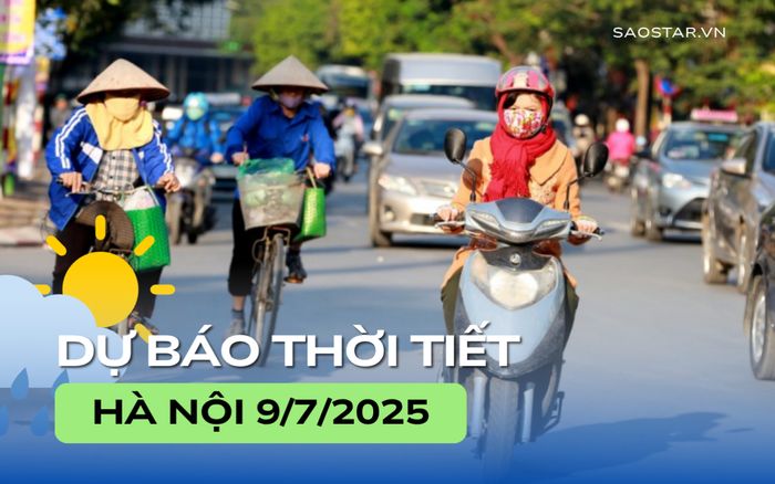 Dự báo thời tiết thành phố Hà Nội ngày 9/7