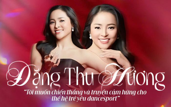 Đặng Thu Hương: 'Tôi muốn chiến thắng và truyền cảm hứng cho thế hệ trẻ yêu dancesport'