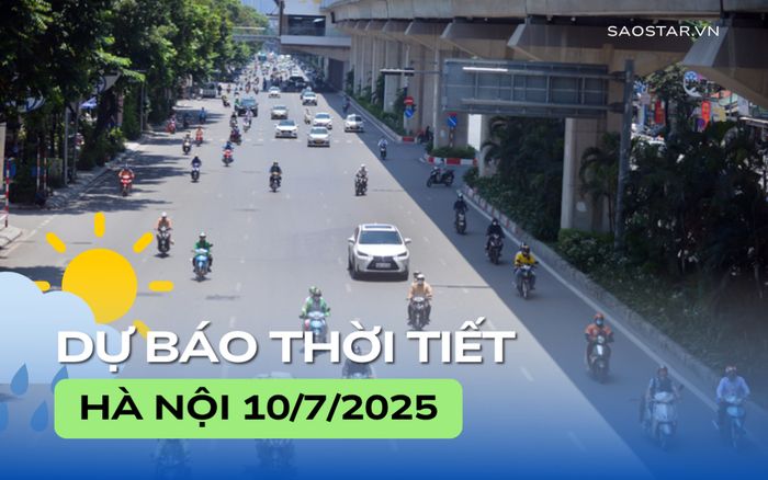 Dự báo thời tiết thành phố Hà Nội trong ngày 10/7