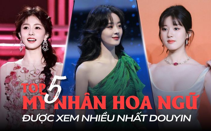 Top 5 mỹ nhân Hoa ngữ được xem nhiều nhất Douyin: Triệu Lệ Dĩnh vượt mặt Dương Tử
