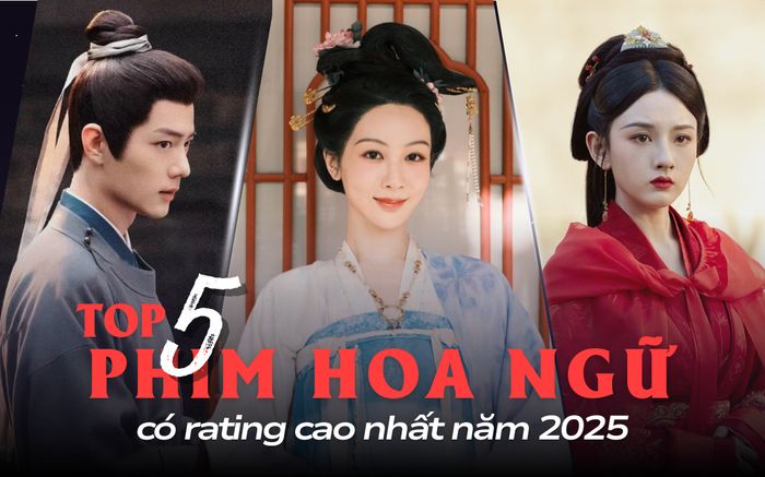 5 phim Hoa ngữ dẫn đầu về rating năm 2025: Cuộc chiến khốc liệt của loạt phim cổ trang chất lượng
