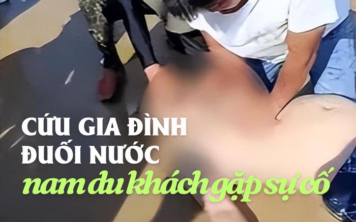 Cứu gia đình ba người khỏi đuối nước, nam du khách gặp sự cố đau lòng