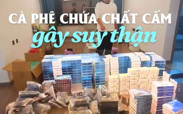 Phát hiện đường dây bán cà phê chứa chất cấm gây suy thận, đã bán hơn 90.000 đơn hàng