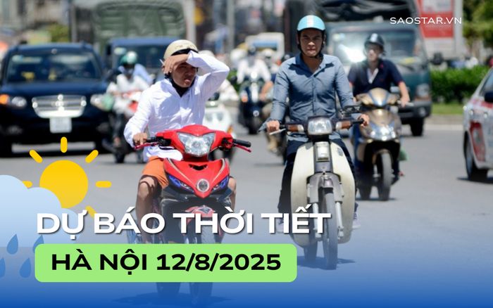 Dự báo thời tiết thành phố Hà Nội trong ngày 12/8