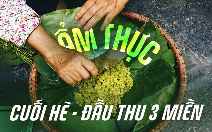 Ẩm thực cuối hè - đầu thu ba miền: Món ngon ăn là nhớ