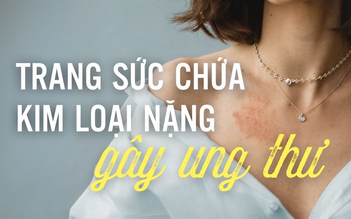 Phát hiện loạt trang sức chứa kim loại nặng, gây ung thư