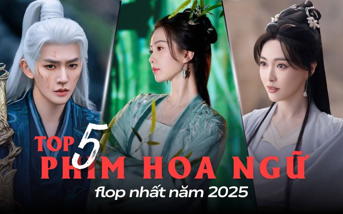 Top 5 phim Hoa ngữ năm 2025 flop nhất: Phim của iQIYI đã hết sức hút?