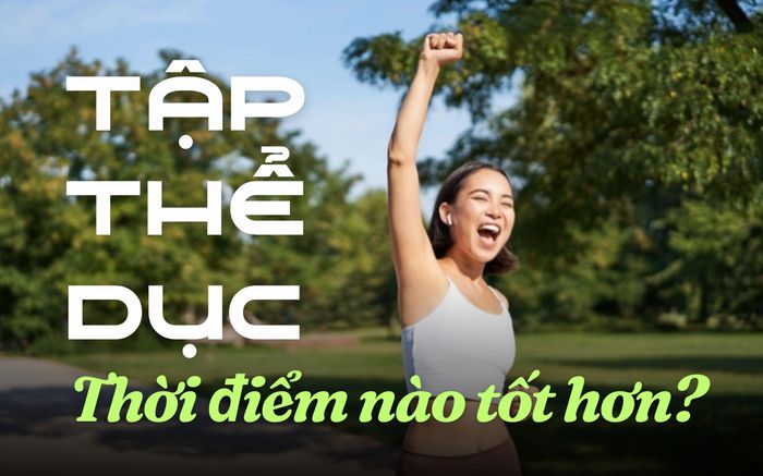 Tập thể dục buổi sáng hay buổi tối: Thời điểm nào tốt hơn?