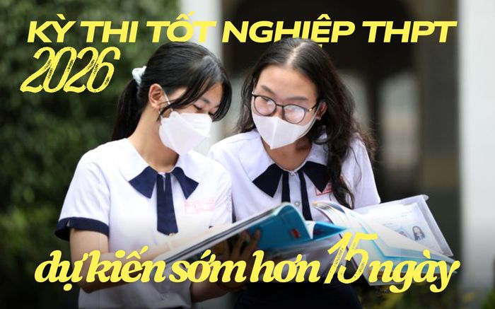 Kỳ thi tốt nghiệp THPT 2026 dự kiến sớm hơn 15 ngày
