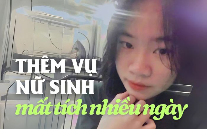 Thêm vụ nữ sinh SN 2007 ở Hà Nội mất tích nhiều ngày