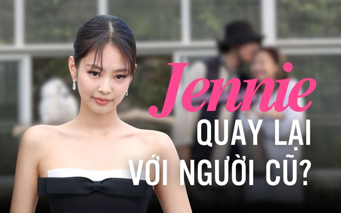 Jennie (Blackpink) quay lại với người cũ?