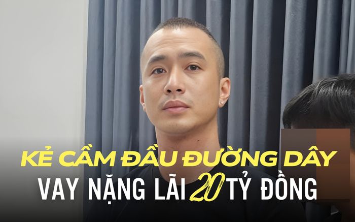 Nguyễn Đại Việt - kẻ cầm đầu 1 trong 4 đường dây cho vay nặng lãi 20 tỷ đồng